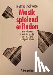 Schwabe, Matthias - Musik spielend erfinden