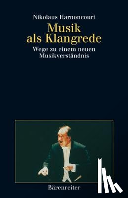 Harnoncourt, Nikolaus - Musik als Klangrede