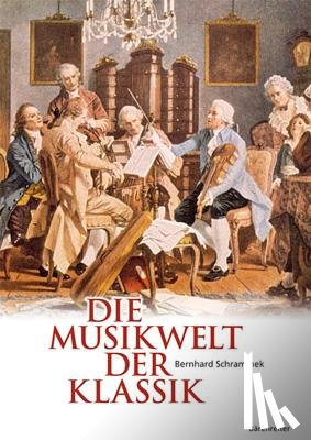 Schrammek, Bernhard - Die Musikwelt der Klassik