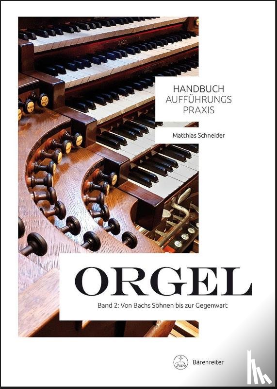 Schneider, Matthias - Handbuch Aufführungspraxis Orgel, Band 2