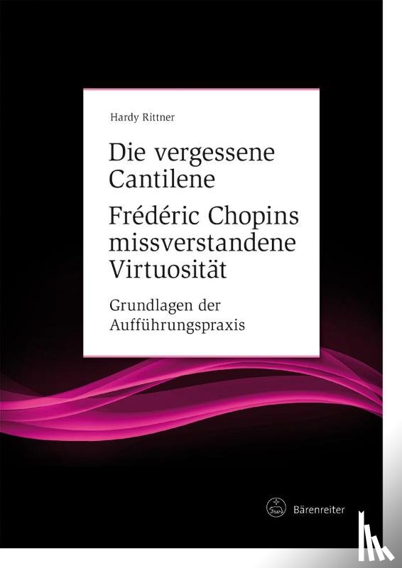 Rittner, Hardy - Die vergessene Cantilene. Frédéric Chopins missverstandene Virtuosität