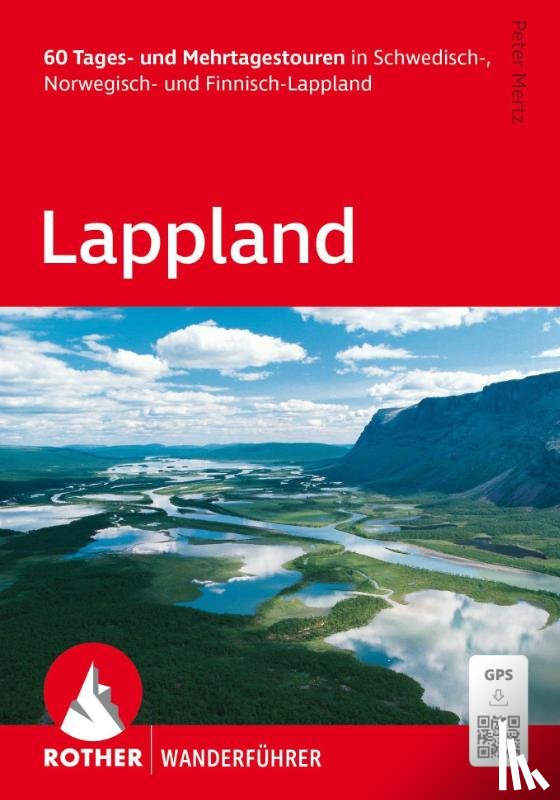 Mertz, Peter - ROTHER Wanderführer Lappland. 60 Tages- und Mehrtagestouren in Schwedisch-, Norwegisch- und Finnisch-Lappland