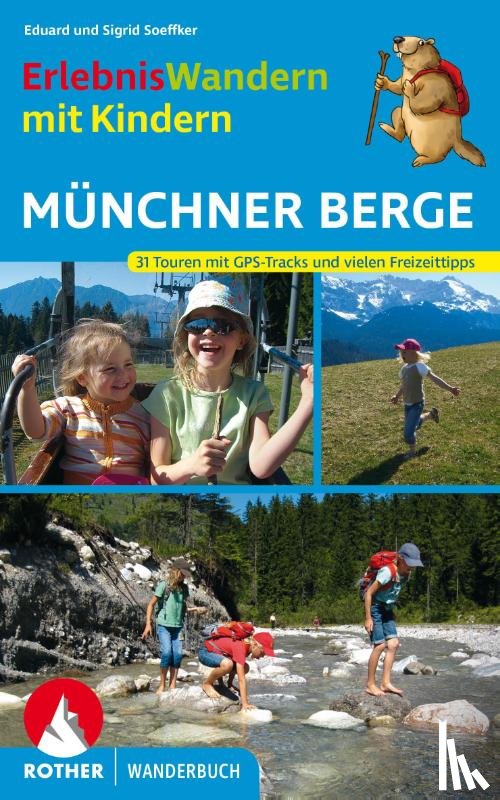 Soeffker, Eduard, Soeffker, Sigrid - ErlebnisWandern mit Kindern Münchner Berge