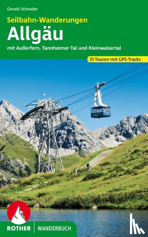 Schwabe, Gerald - Seilbahn-Wanderungen Allgäu