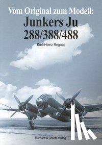 Regnat, Karl-Heinz - Vom Original zum Modell: Junkers Ju 288/388/488