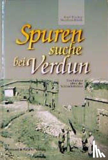 Fischer, Kurt, Klink, Stephan - Spurensuche bei Verdun