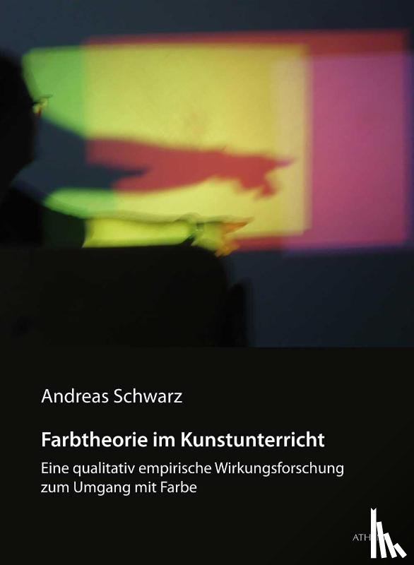 Schwarz, Andreas - Farbtheorie im Kunstunterricht