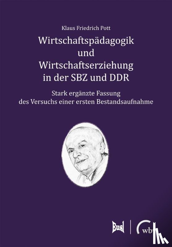 Pott, Klaus Friedrich - Wirtschaftspädagogik und Wirtschaftserziehung in der SBZ und DDR