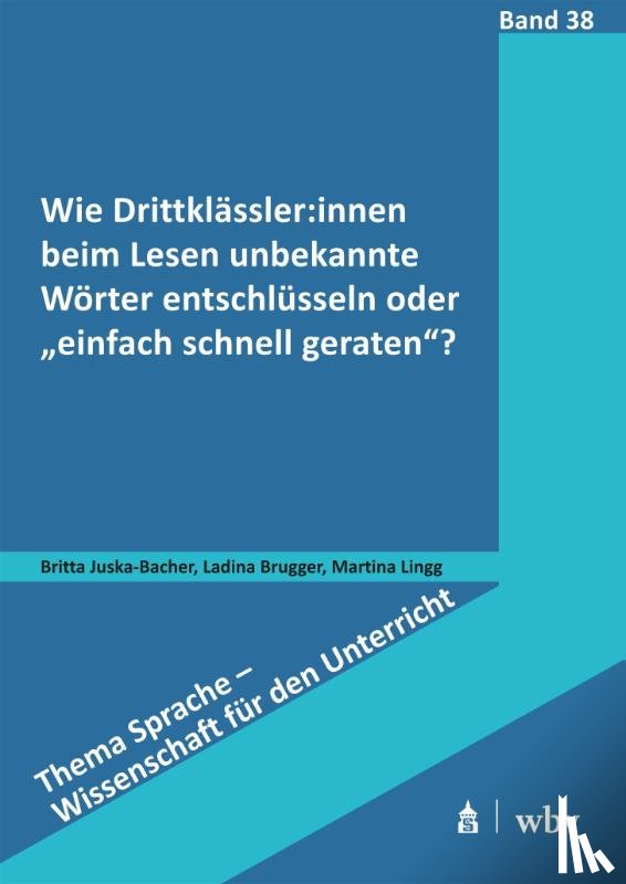 Juska-Bacher, Britta, Brugger, Ladina, Lingg, Martina - Wie Drittklässler:innen beim Lesen unbekannte Wörter entschlüsseln oder "einfach schnell geraten"?