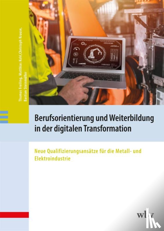 Freiling, Thomas, Kohl, Matthias, Krause, Christoph, Steinmüller, Bastian - Berufsorientierung und Weiterbildung in der digitalen Transformation