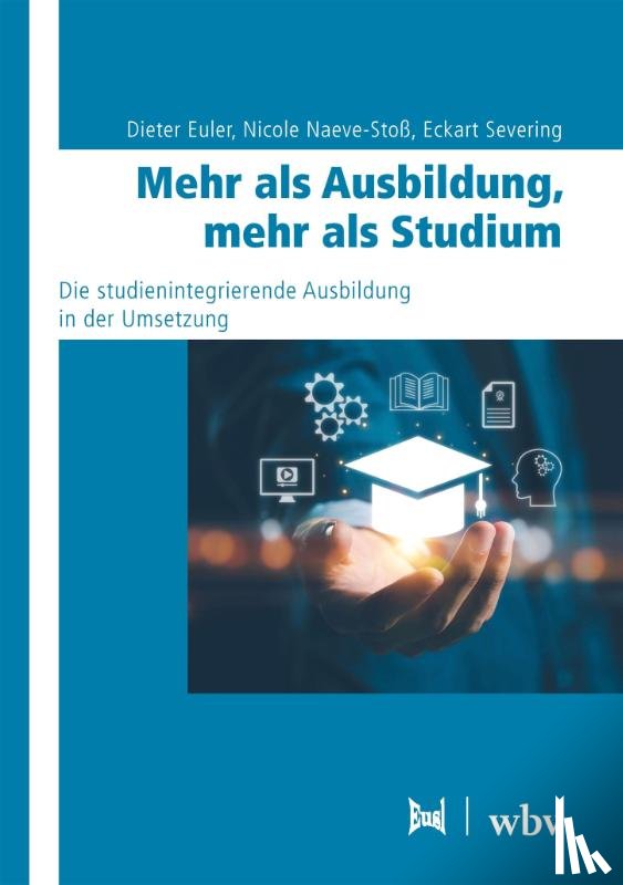Euler, Dieter, Naeve-Stoß, Nicole, Severing, Eckart - Mehr als Ausbildung, mehr als Studium