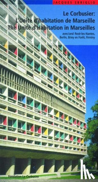 Sbriglio, Jacques - Le Corbusier - L'Unite d habitation de Marseille / The Unite d Habitation in Marseilles