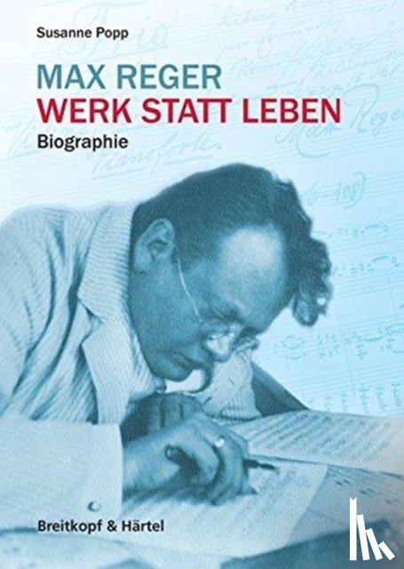 Popp, Susanne - Max Reger - Werk statt Leben