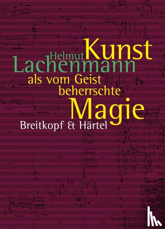 Lachenmann, Helmut - Kunst als vom Geist beherrschte Magie
