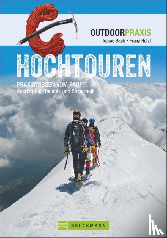 Bach, Tobias, Hölzl, Franz - Outdoor Praxis: Hochtouren