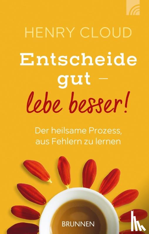 Cloud, Henry - Entscheide gut - lebe besser!