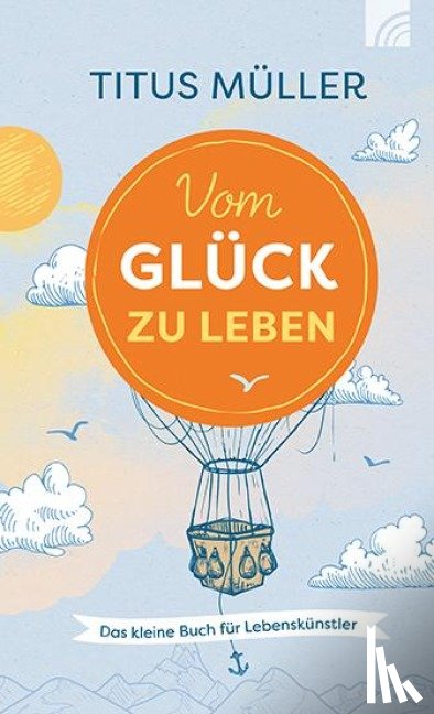 Müller, Titus - Vom Glück zu leben