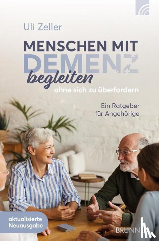 Zeller, Uli - Menschen mit Demenz begleiten, ohne sich zu überfordern