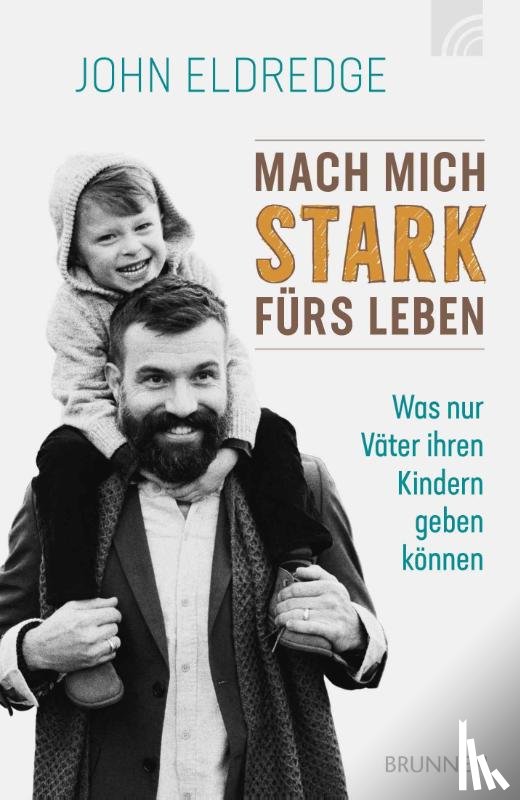 Eldredge, John - Mach mich stark fürs Leben
