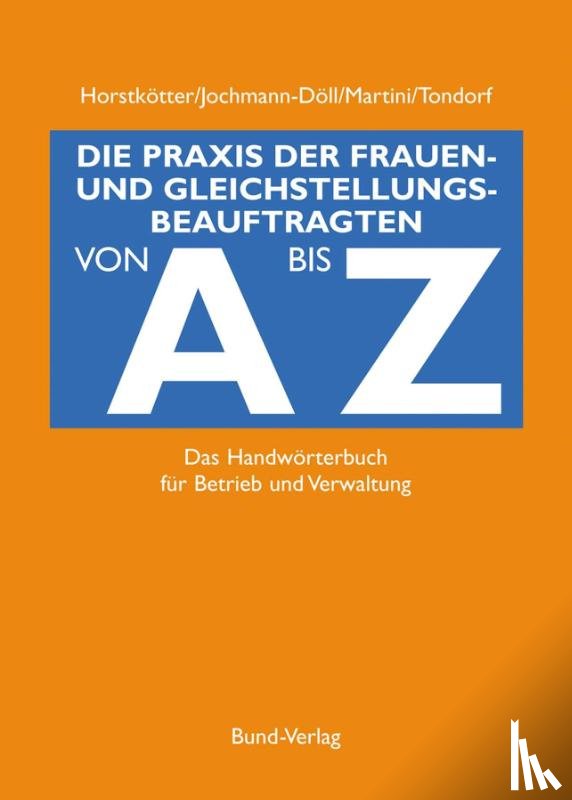 Horstkötter, Inge, Martini, Silke, Tondorf, Karin, Jochmann-Döll, Andrea - Die Praxis der Gleichstellungsbeauftragten von A bis Z