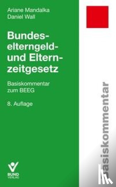 Mandalka, Ariane, Wall, Daniel - Bundeselterngeld- und Elternzeitgesetz