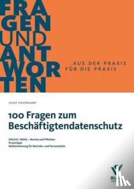 Haverkamp, Josef - 100 Fragen zum Beschäftigtendatenschutz - DSGVO/BDSG - Rechte und Pflichten, Praxistipps, Mitbestimmung für Betriebs- und Personalräte