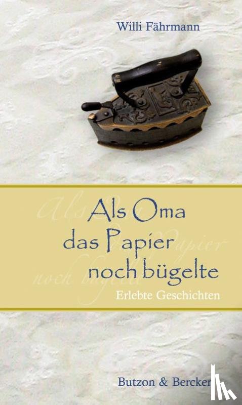 Fährmann, Willi - Als Oma das Papier noch bügelte. Großdruck