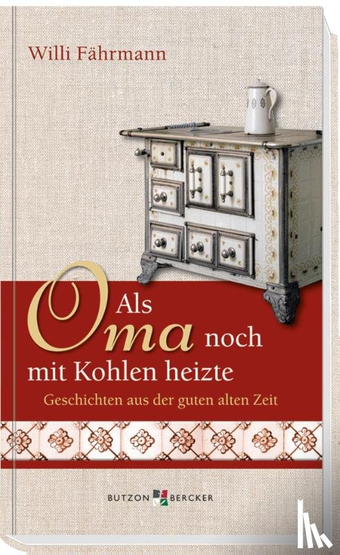 Fährmann, Willi - Als Oma noch mit Kohlen heizte