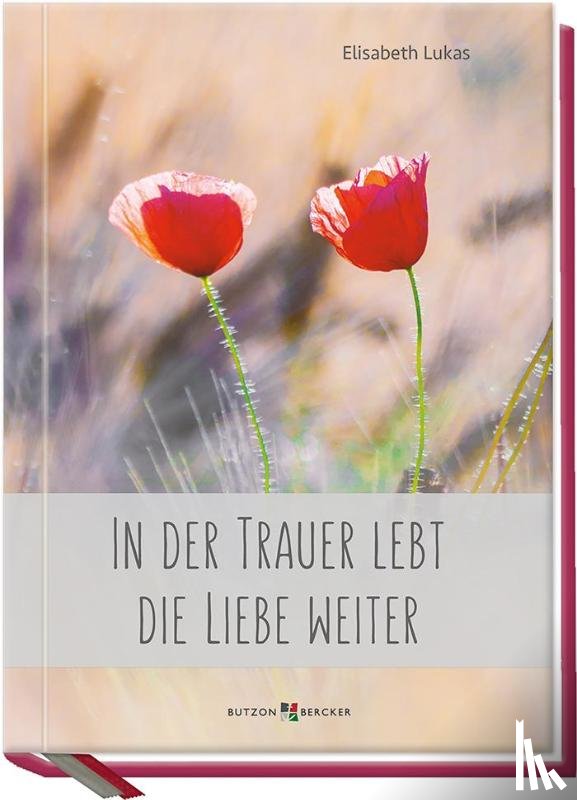 Lukas, Elisabeth - In der Trauer lebt die Liebe weiter