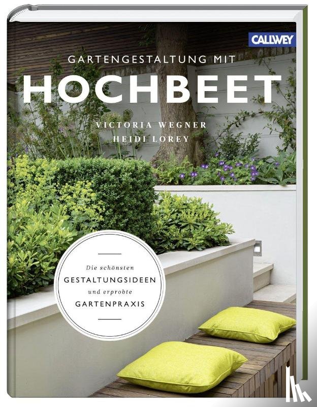 Wegner, Victoria, Lorey, Heidi - Gartengestaltung mit Hochbeet