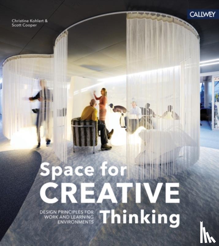 Kohlert, Christine, Cooper, Scott - Space for Creative Thinking: Design Principles for Work and Learning Environments