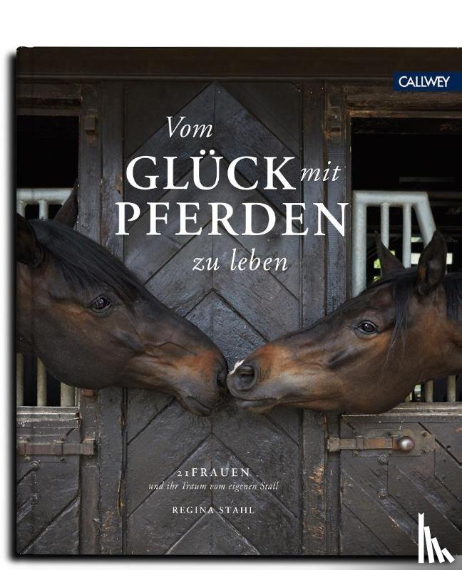 Stahl, Regina - Vom Glück mit Pferden zu leben