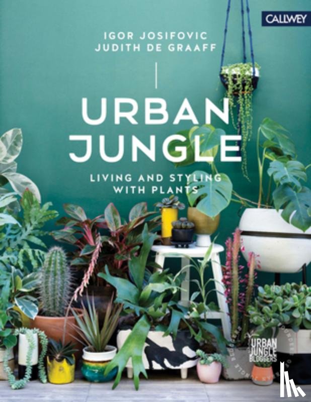 Josifovic, Igor, De Graaff, Judith - Urban Jungle: Living and Styling with Plants
