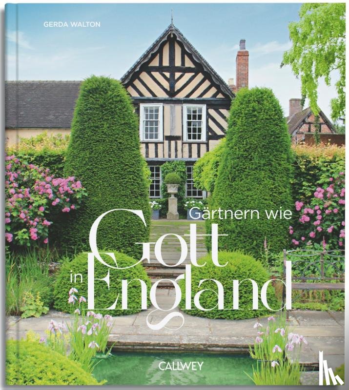 Walton, Gerda - Gärtnern wie Gott in England