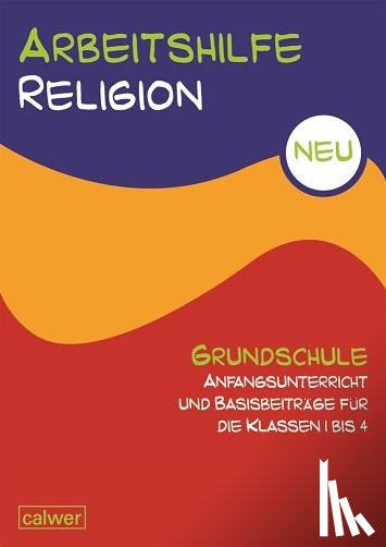  - Arbeitshilfe Religion Grundschule NEU Anfangsunterricht und Basisbeiträge für die Klassen 1 bis 4