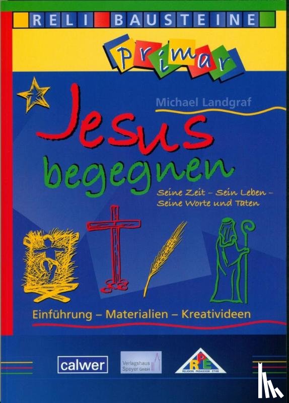 Landgraf, Michael - Jesus begegnen Seine Zeit - Sein Leben - Seine Worte und Taten