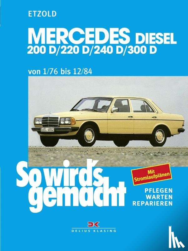 Etzold, Rüdiger - So wird's gemacht. Mercedes 200 D/ 220 D/ 240 D/ 300 D Typ W 123 Diesel Jan. '76 bis Dez. '84
