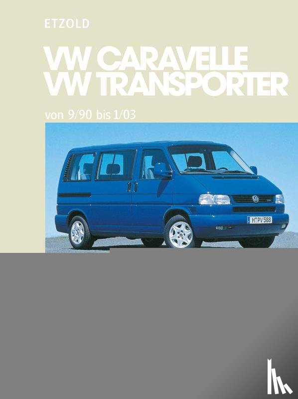 Etzold, Hans-Rüdiger - So wird's gemacht. T4: VW Caravelle / Transporter / Multivan / California von 9/90 bis 1/03