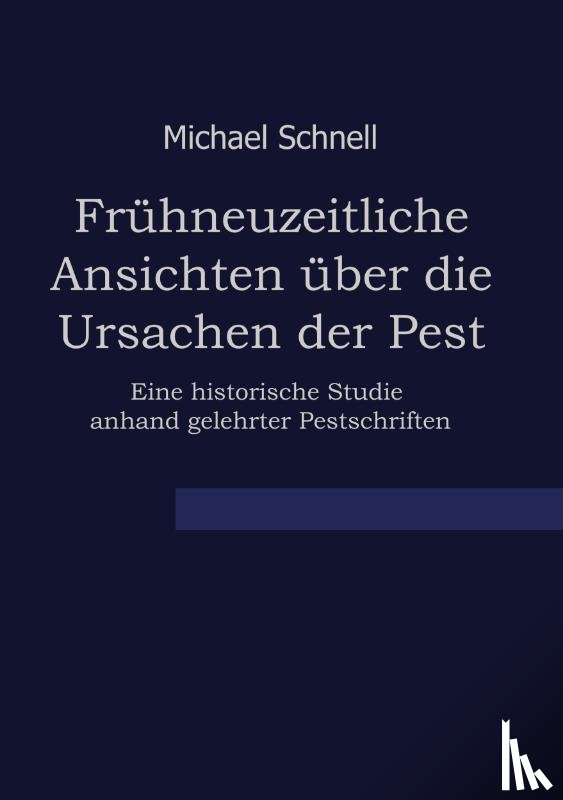 Schnell, Michael - Frühneuzeitliche Ansichten über die Ursachen der Pest