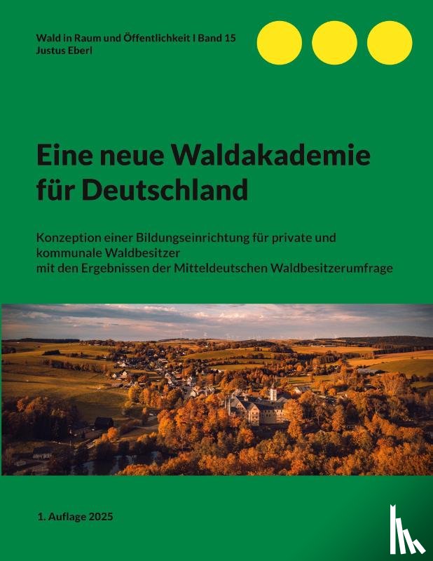 Eberl, Justus - Eine neue Waldakademie für Deutschland