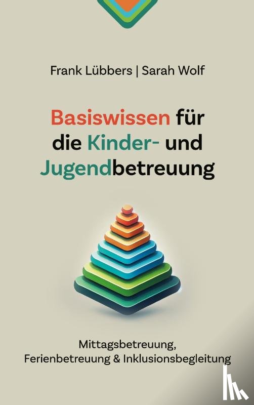 Lübbers, Frank, Wolf, Sarah - Basiswissen für die Kinder- und Jugendbetreuung