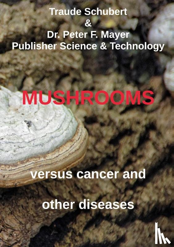 Schubert, Traude, Mayer, Peter F. - Mushrooms against cancer and other diseases
