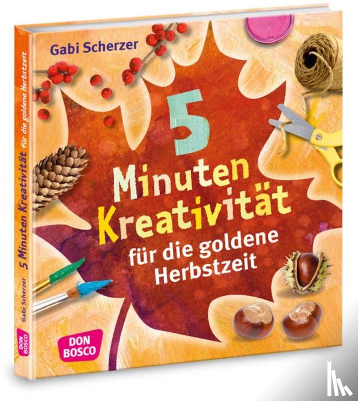 Scherzer, Gabi - 5 Minuten Kreativität für die goldene Herbstzeit