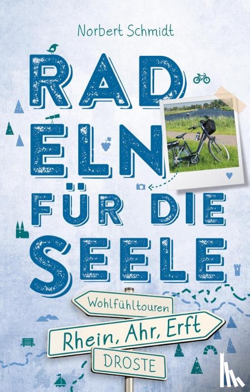 Schmidt, Norbert - Rhein, Ahr, Erft. Radeln für die Seele