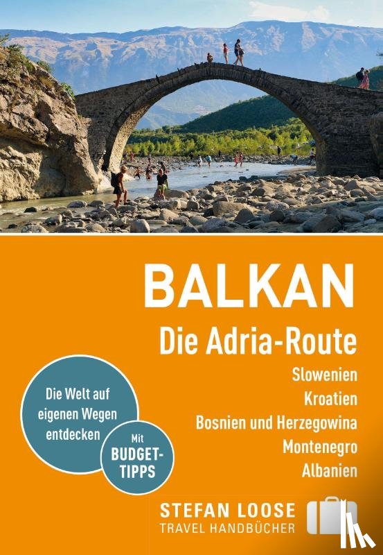 Markand, Andrea, Markand, Mark - Stefan Loose Reiseführer Balkan, Die Adria-Route. Slowenien, Kroatien, Bosnien und Herzegowina, Montenegro, Albanien