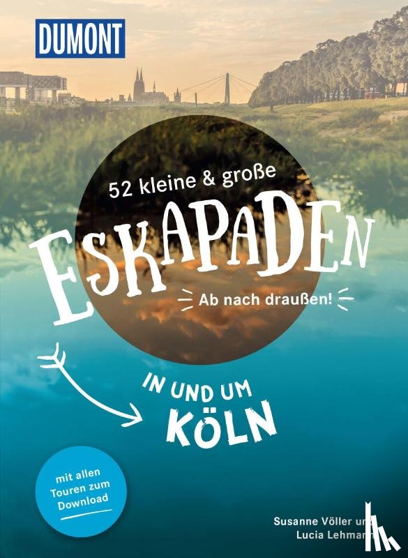 Lehmann, Lucia, Völler, Susanne - 52 kleine & große Eskapaden in und um Köln