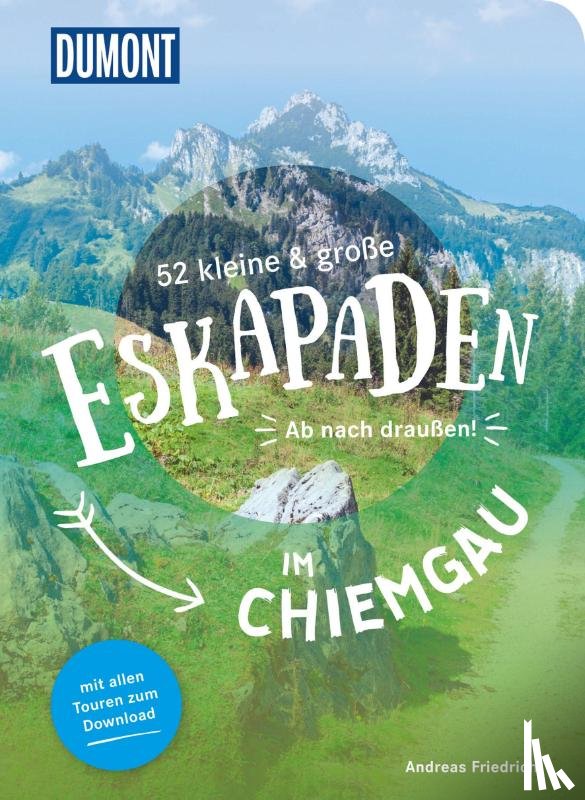 Friedrich, Andreas - 52 kleine & große Eskapaden im Chiemgau