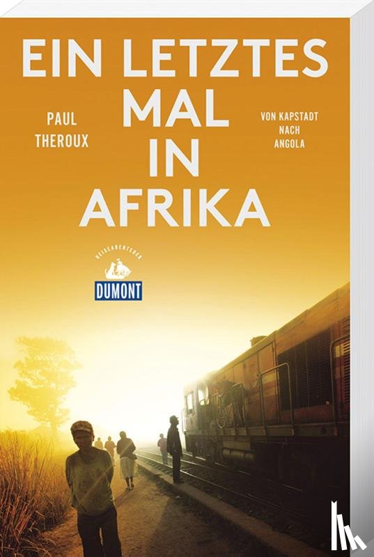 Theroux, Paul - Ein letztes Mal in Afrika (DuMont Reiseabenteuer)