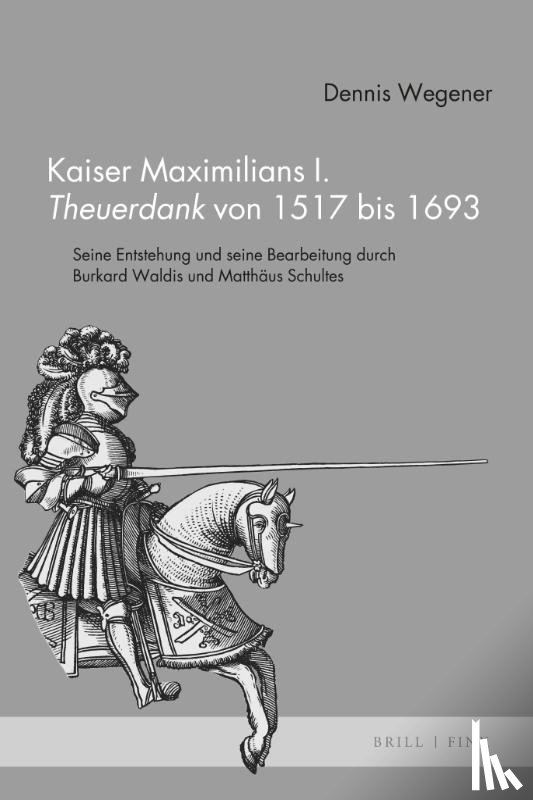 Wegener, Dennis - Kaiser Maximilians I. Theuerdank von 1517 bis 1693