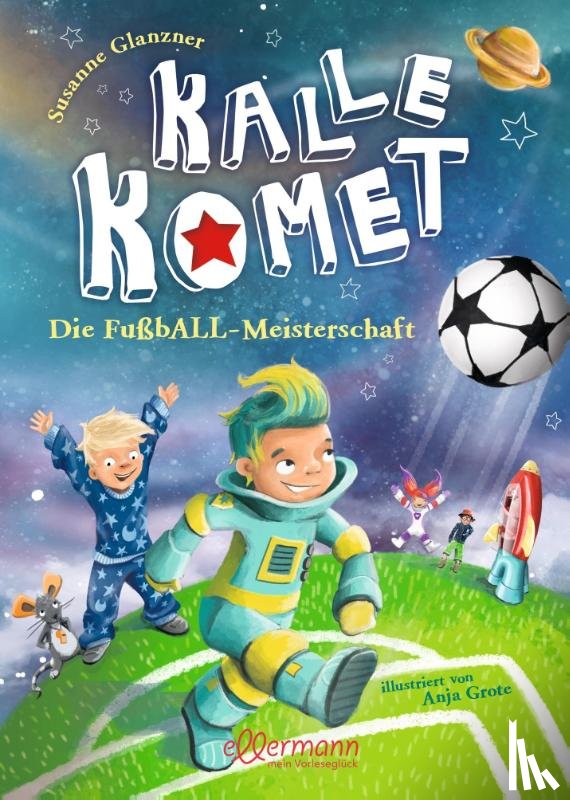 Glanzner, Susanne Sue - Kalle Komet. Die FußbALL-Meisterschaft